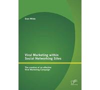Viral Marketing Within Social Networking Sites: The Creation Of An Effective Viral Marketing Campaign
