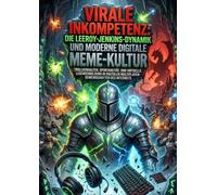 Virale Inkompetenz: Die Leeroy-Jenkins-Dynamik und moderne digitale Meme-Kultur: Trollverhalten, Spontaneität, und virtuelle Legendenbildung in digitalen Multiplayer-Gemeinschaften des Internets
