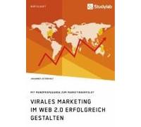 Virales Marketing Im Web 2.0 Erfolgreich Gestalten. Mit Mundpropaganda Zum Marketingerfolg?