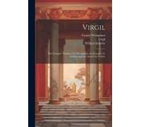 Virgil: The Eclogues Translated By Wrangham, The Georgics, By Sotheby, And The Aeneid By Dryden