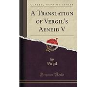 Virgil, V: Translation Of Vergil's Aeneid V (Classic Reprint
