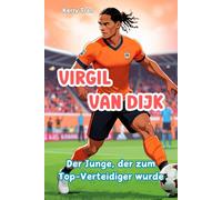 Virgil van Dijk: Der Junge, der zum Top-Verteidiger wurde: Illustriertes Biografiebuch für Kinder über die Fußballlegende