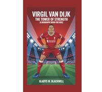 VIRGIL VAN DIJK: The Tower of Strength (A Biography Book for Kids)