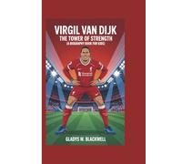 VIRGIL VAN DIJK: The Tower of Strength (A Biography Book for Kids)