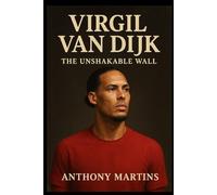 Virgil van Dijk: The Unshakable Wall