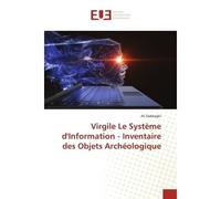 Virgile Le systeme d'Information - Inventaire des Objets Archeologique Inventaire des objets archéologique - Ali Dabbaghi - Universitaires Europeennes - broché - Etude