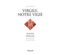 Virgile, notre vigie - Xavier Darcos - Fayard - broché - Essai