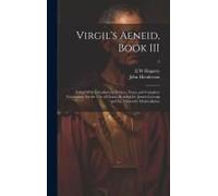 Virgil's Aeneid, Book Iii: Edited With Introductory Notices, Notes, And Complete Vocabulary, For The Use Of Classes Reading For Junior Leaving An