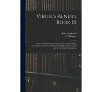Virgil's Aeneid, Book Iii: Edited With Introductory Notices, Notes, And Complete Vocabulary, For The Use Of Classes Reading For Junior Leaving An