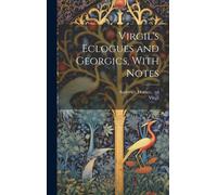 Virgil's Eclogues And Georgics, With Notes