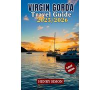 VIRGIN GORDA TRAVEL GUIDE 2025/2026: “Discover Paradise in the British Virgin Islands - Beaches, Culture, Food & Adventures for Families, Couples, and Solo Travelers”