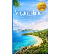 Virgin Islands Travel Guide 2026 - Caribbean Escapes & Adventures: Discover Beaches, Local Culture, Scenic Trails, and Must-See Attractions in US & British Territories
