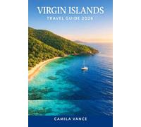 VIRGIN ISLANDS TRAVEL GUIDE 2026: Plan Your Perfect Caribbean Escape With Top Beaches, Snorkeling Spots, Local Cuisine, And Hidden Gems Across St, Thomas, St, John, And St, Croix