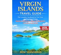 Virgin Islands Travel Guide 2026: The Complete Handbook for First-Time and Returning Visitors: Beaches, Rainforests, Must-See Attractions & Insider Local Secrets