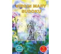 VIRGIN MARY SUDOKU: A Faith inspired Puzzle Book of Peace and Reflection. Created for Catholic Christians, Religious Priests, Reverend Fathers, ... inches 110 pages 50+ Puzzles with solutions