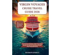 VIRGIN VOYAGES CRUISE TRAVEL GUIDE 2026: Plan Smarter, Sail Better: Insider Tips, Dining Secrets, Port-by-Port Planning, and Adult-Only Cruise Experiences