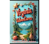 Virginia Adventures From Blue Ridge to Beaches: Hidden Treasures of Old Dominion. Exploring From Mountains to Coastlines. History, Nature, Culture. Journey Through Time. America's Historic Heartland.