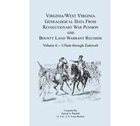Virginia and West Virginia Genealogical Data from Revolutionary War Pension and Bounty Land Warrant Records Patrick G. Wardell (Auteur)