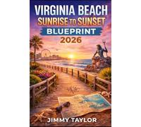 VIRGINIA BEACH SUNRISE TO SUNSET BLUEPRINT 2026: Your Ultimate Guide to Exploring, Relaxing, and Experiencing the Coast