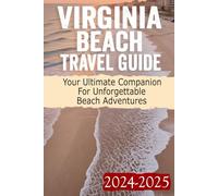 Virginia Beach Travel Guide 2024 - 2025: Your Ultimate Guide to Beaches, Family Fun, Dining, Adventure, and Local Life