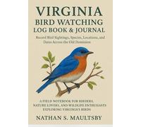 Virginia Bird Watching Log Book & Journal: Record Bird Sightings, Species, Locations, and Dates Across the Old Dominion: A Field Notebook for Birders, ... Enthusiasts Exploring Virginia’s Birds