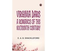 Virginia Dare: A Romance of the Sixteenth Century