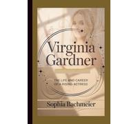 VIRGINIA GARDNER: The Life and Career of a Rising Actress