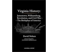 Virginia History: Jamestown, Williamsburg, Revolution, and Civil War - The Birthplace of America: A Journey Through the Old Dominion's Defining Moments