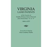 Virginia Land Patents Of The Counties Of Norfolk, Princess Anne & Warwick. From Patent Books O & 6, 1666 To 1679
