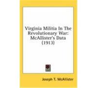 Virginia Militia in the Revolutionary War: McAllister's Data (1913) McAllister, Joseph T. (Auteur)