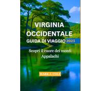 VIRGINIA OCCIDENTALE GUIDA DI VIAGGIO 2025: Scopri il cuore dei monti Appalachi