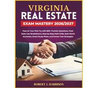 VIRGINIA REAL ESTATE EXAM MASTERY 2026/2027: Pass on Your First Try with 800+ Practice Questions, Clear State Law Breakdowns, Step-by-Step Math ... Smart Study Plans, and Proven Test Strategies