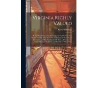 Virginia Richly Valued: By The Description Of The Main Land Of Florida, Her Next Neighbour: Out Of The Foure Yeeres Continuall Trauell And Dis