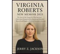 Virginia Roberts New Memoir 2025: The Story of the Young Girl Who Survived Child Abuse, Escaped Jeffrey Epstein and Ghislaine Maxwell and Fought to Hold the Powerful to Account