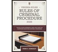 Virginia Rules of Criminal Procedure 2025: Tactical Pocket Reference & Read-Fast Guide for Courtroom Objections, Motions & Procedures
