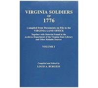 Virginia Soldiers Of 1776. Compiled From Documents On File In The Virginia Land Office. In Three Volumes. Volume I