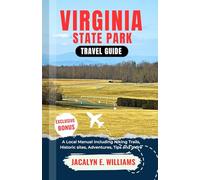 VIRGINIA STATE PARKS TRAVEL GUIDE: A Local Manual Including Hiking Trails, Historic sites, Adventures, Tips and more