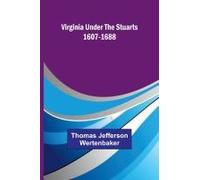 Virginia Under The Stuarts 1607-1688