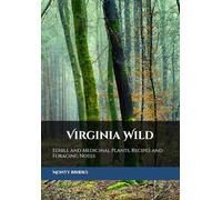 Virginia Wild: Edible and Medicinal Plants, Recipes and Foraging Notes