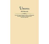Virginia Will Records, From The Virginia Magazine Of History And Biography, The William And Mary College Quarterly, And Tyler's Quarterly