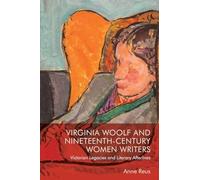 Virginia Woolf and Nineteenth-century Women Writers: Victorian Legacies and Literary Afterlives