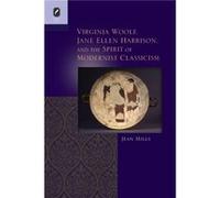 Virginia Woolf Jane Ellen Harrison and the Spirit of Modernist Classicism by Jean Mills Jean Mills (Auteur)