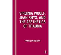 Virginia Woolf, Jean Rhys, And The Aesthetics Of Trauma