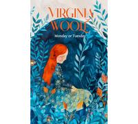 Virginia Woolf - Monday or Tuesday (A Collection Short Stories - Classic Books): Whispers of Feminine Strength