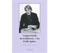 Virginia Woolf, the Intellectual, and the Public Sphere Melba Cuddy-Keane (Auteur)