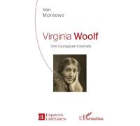 Virginia Woolf Une courageuse traversée - Alain Moreews - L'harmattan - broché - Essai