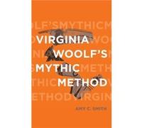 Virginia Woolfs Mythic Method by Amy C Smith Amy C Smith (Auteur)
