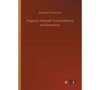 Virginia's Attitude Toward Slavery And Secession