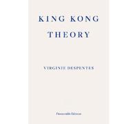 Virginie Despentes King Kong Theory (Poche)