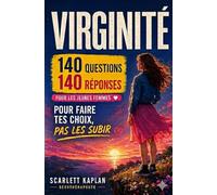 VIRGINITÉ - 140 questions, 140 réponses: Pour faire tes choix, pas les subir - comprendre sa première fois sans pression